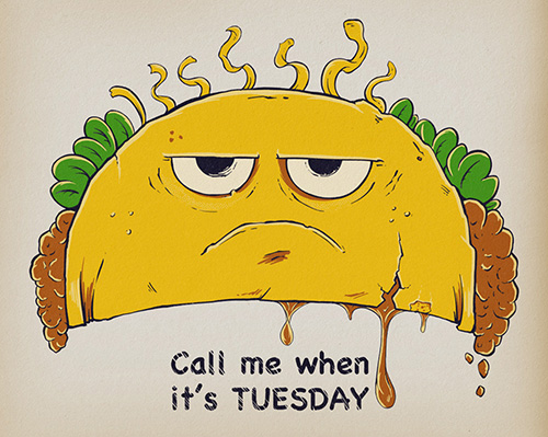 A grumpy taco with the text Call me when it's Tuesday under it