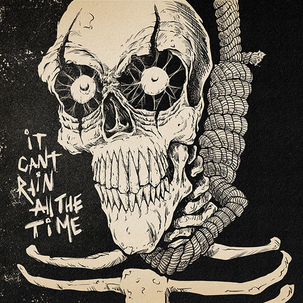 A skull with a noose around it's neck saying It Can't Rain All the Time