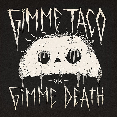 A rotting taco shell in the shape of a skull with the text Gimme Taco or Gimme Death around it